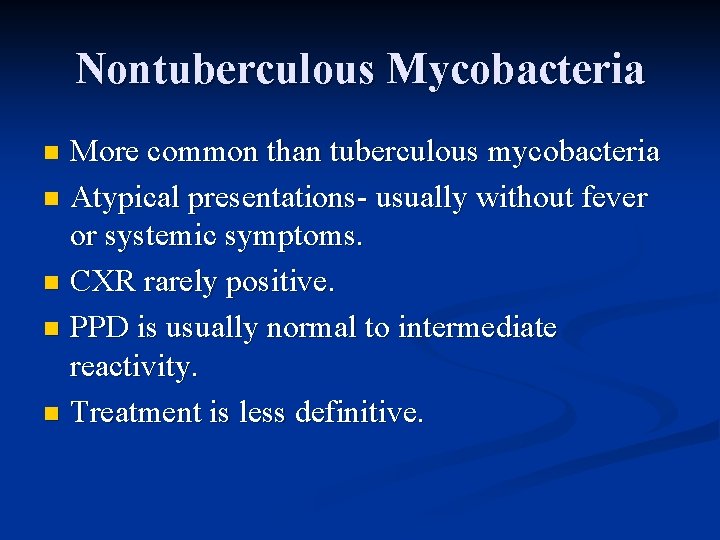 Nontuberculous Mycobacteria More common than tuberculous mycobacteria n Atypical presentations- usually without fever or Nontuberculous Mycobacteria More common than tuberculous mycobacteria n Atypical presentations- usually without fever or