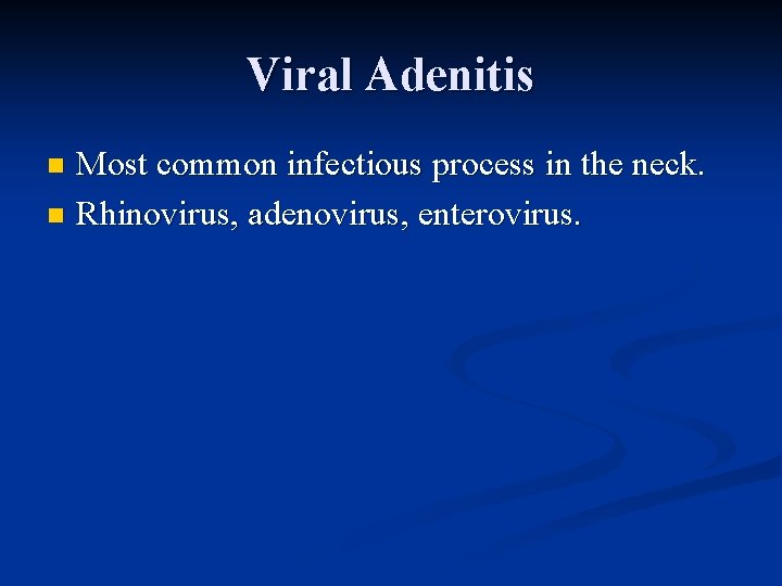 Viral Adenitis Most common infectious process in the neck. n Rhinovirus, adenovirus, enterovirus. n Viral Adenitis Most common infectious process in the neck. n Rhinovirus, adenovirus, enterovirus. n