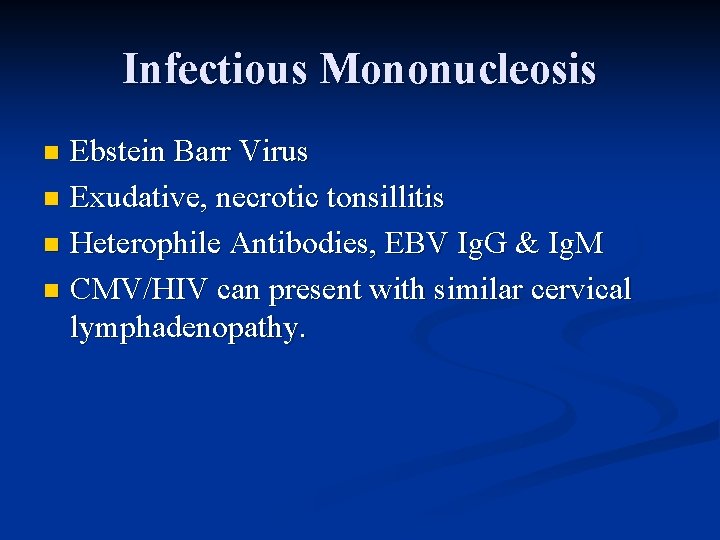 Infectious Mononucleosis Ebstein Barr Virus n Exudative, necrotic tonsillitis n Heterophile Antibodies, EBV Ig. Infectious Mononucleosis Ebstein Barr Virus n Exudative, necrotic tonsillitis n Heterophile Antibodies, EBV Ig.