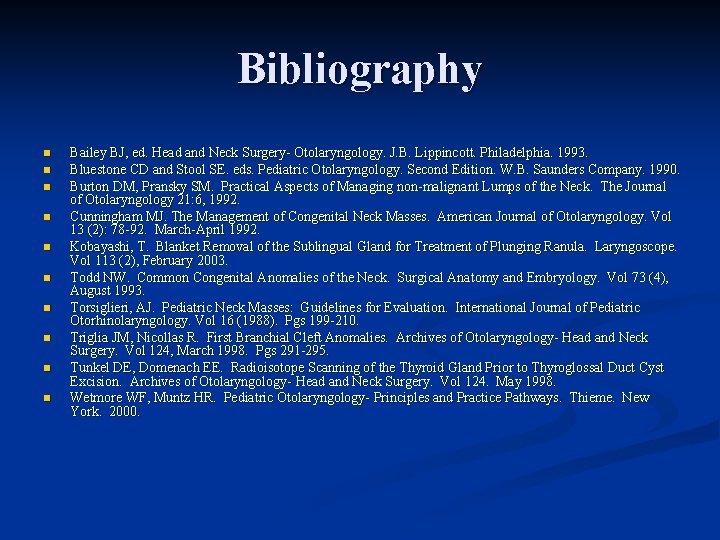 Bibliography n n n n n Bailey BJ, ed. Head and Neck Surgery- Otolaryngology. Bibliography n n n n n Bailey BJ, ed. Head and Neck Surgery- Otolaryngology.