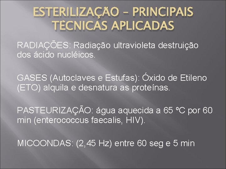 ESTERILIZAÇÃO – PRINCIPAIS TÉCNICAS APLICADAS RADIAÇÕES: Radiação ultravioleta destruição dos ácido nucléicos. GASES (Autoclaves