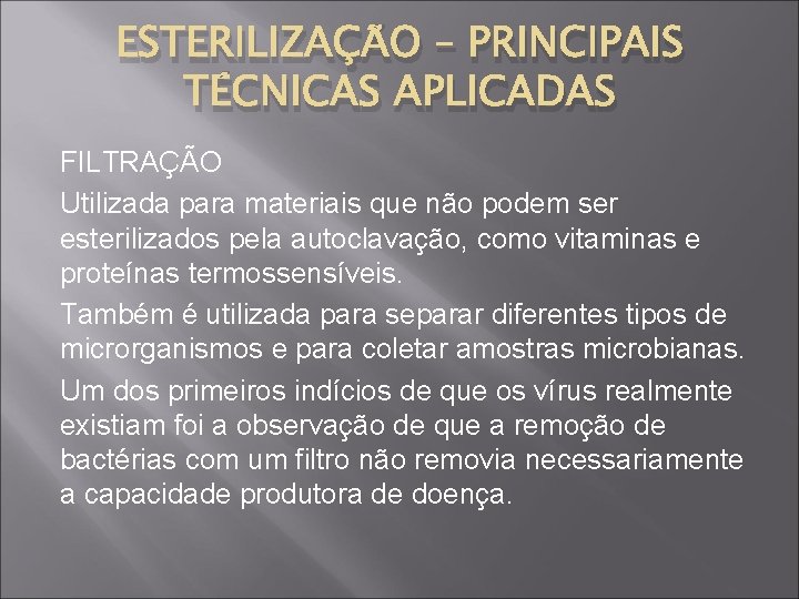 ESTERILIZAÇÃO – PRINCIPAIS TÉCNICAS APLICADAS FILTRAÇÃO Utilizada para materiais que não podem ser esterilizados