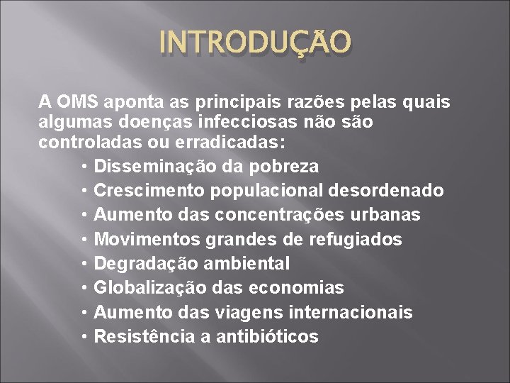 INTRODUÇÃO A OMS aponta as principais razões pelas quais algumas doenças infecciosas não são