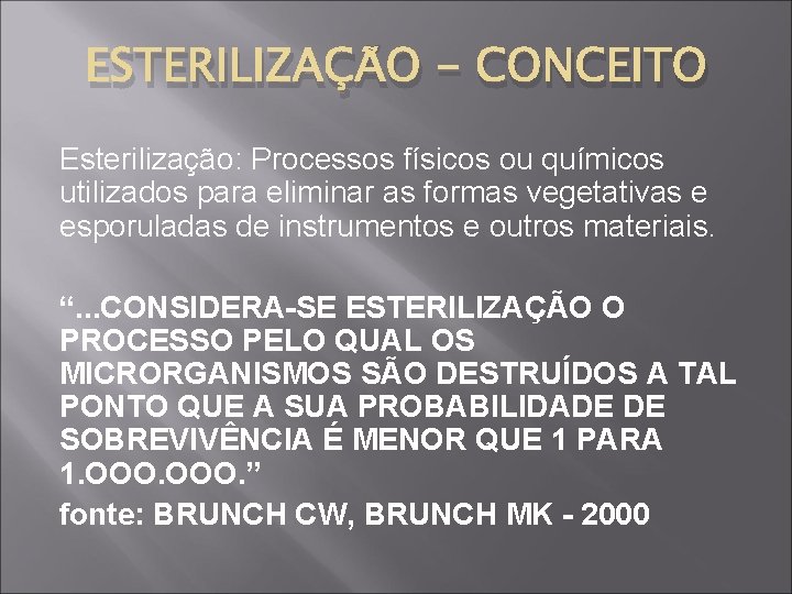 ESTERILIZAÇÃO - CONCEITO Esterilização: Processos físicos ou químicos utilizados para eliminar as formas vegetativas