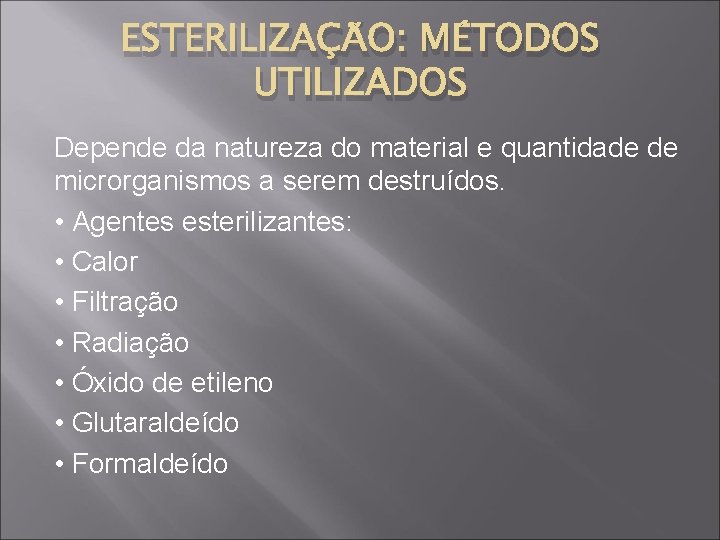 ESTERILIZAÇÃO: MÉTODOS UTILIZADOS Depende da natureza do material e quantidade de microrganismos a serem