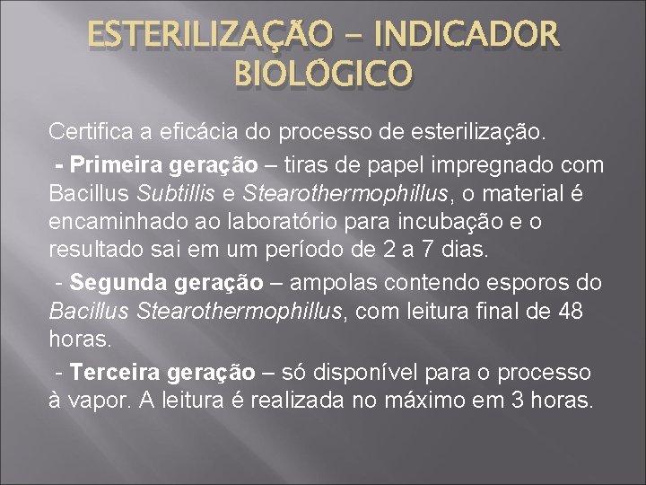 ESTERILIZAÇÃO - INDICADOR BIOLÓGICO Certifica a eficácia do processo de esterilização. - Primeira geração