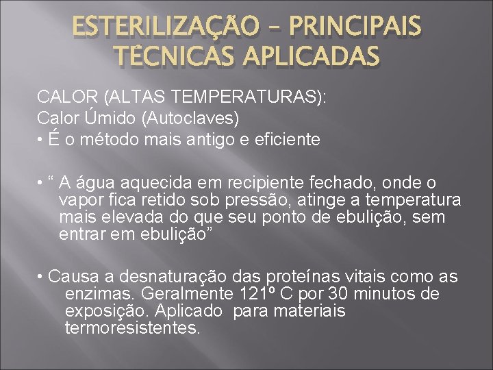 ESTERILIZAÇÃO – PRINCIPAIS TÉCNICAS APLICADAS CALOR (ALTAS TEMPERATURAS): Calor Úmido (Autoclaves) • É o