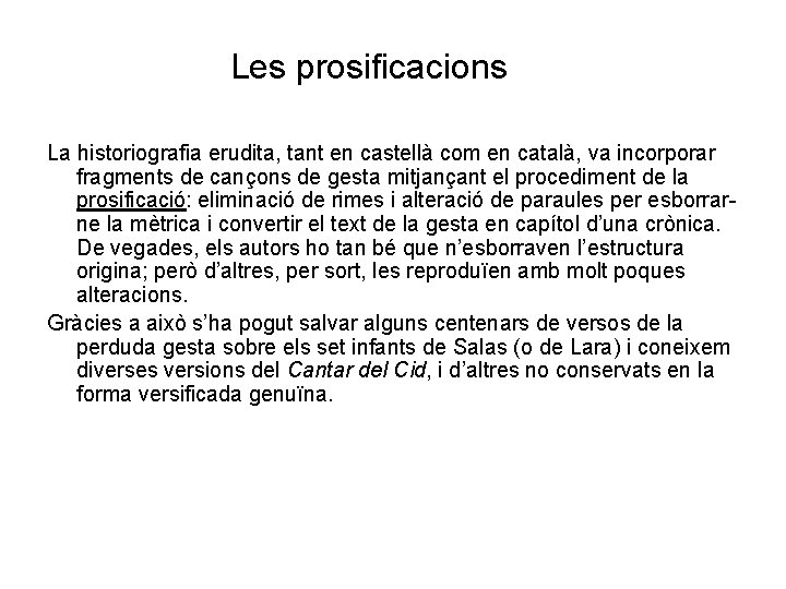 Les prosificacions La historiografia erudita, tant en castellà com en català, va incorporar fragments