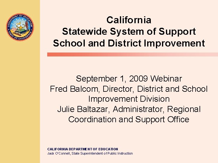 California Statewide System of Support School and District Improvement September 1, 2009 Webinar Fred California Statewide System of Support School and District Improvement September 1, 2009 Webinar Fred