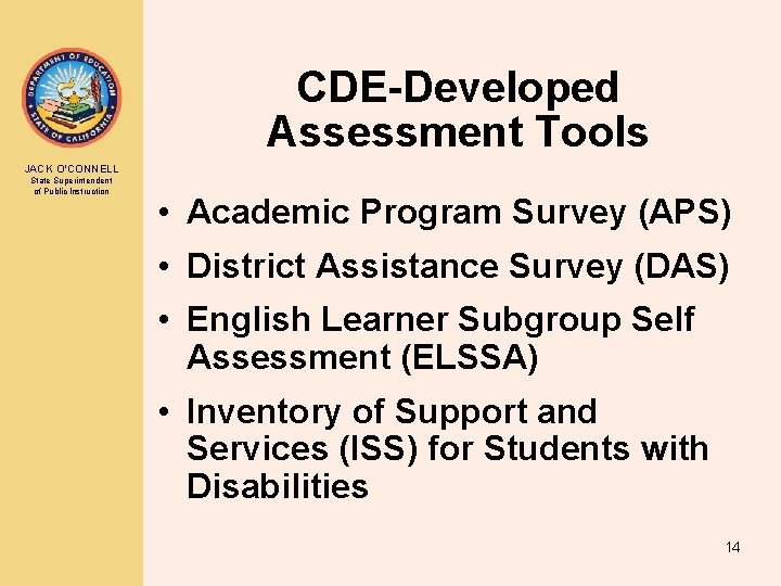 CDE-Developed Assessment Tools JACK O’CONNELL State Superintendent of Public Instruction • Academic Program Survey CDE-Developed Assessment Tools JACK O’CONNELL State Superintendent of Public Instruction • Academic Program Survey