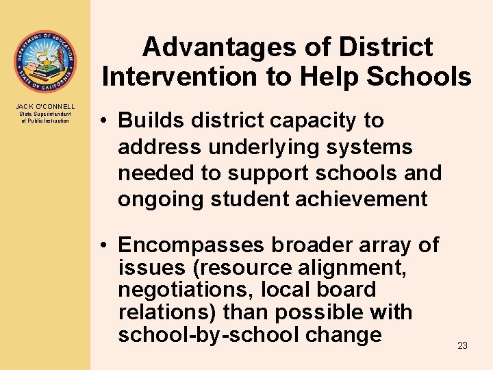 Advantages of District Intervention to Help Schools JACK O’CONNELL State Superintendent of Public Instruction Advantages of District Intervention to Help Schools JACK O’CONNELL State Superintendent of Public Instruction