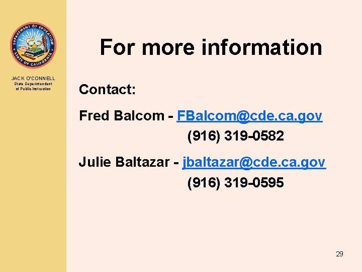 For more information JACK O’CONNELL State Superintendent of Public Instruction Contact: Fred Balcom - For more information JACK O’CONNELL State Superintendent of Public Instruction Contact: Fred Balcom -