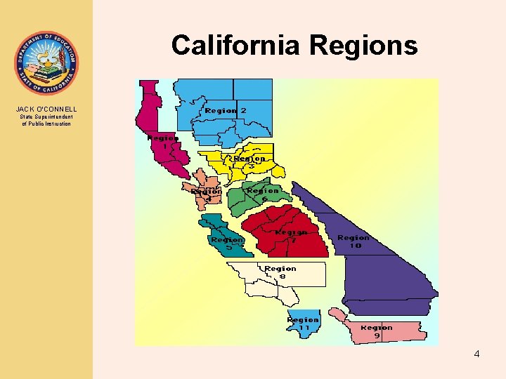 California Regions JACK O’CONNELL State Superintendent of Public Instruction 4 California Regions JACK O’CONNELL State Superintendent of Public Instruction 4