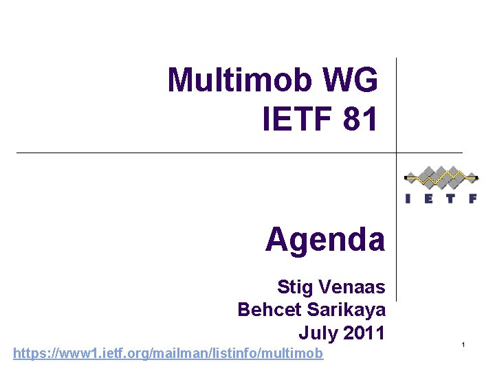 Multimob WG IETF 81 Agenda Stig Venaas Behcet Sarikaya July 2011 https: //www 1.