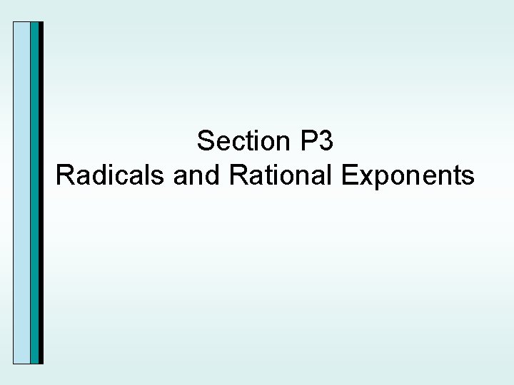 Section P 3 Radicals and Rational Exponents 