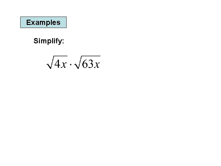 Examples Simplify: 