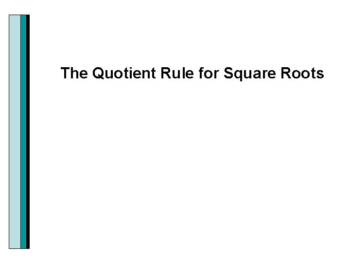 The Quotient Rule for Square Roots 