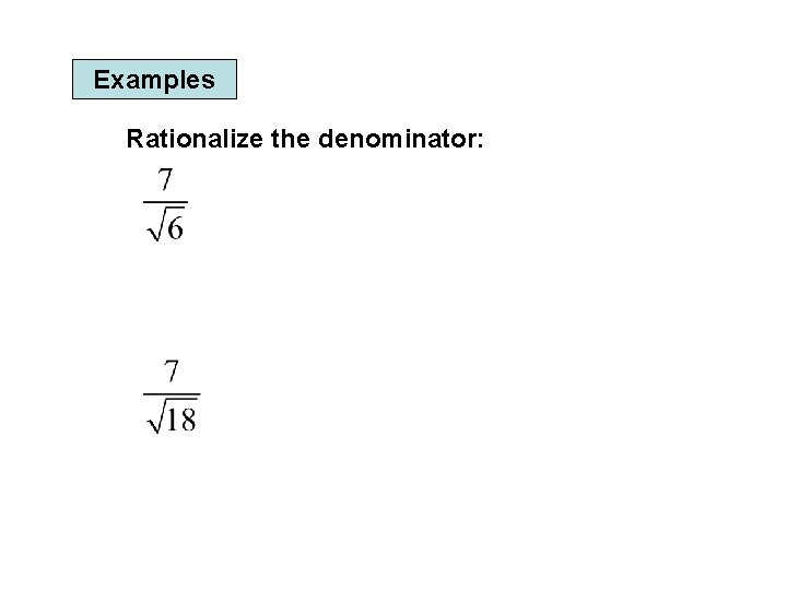 Examples Rationalize the denominator: 