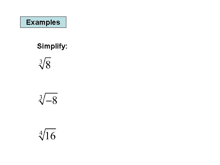 Examples Simplify: 