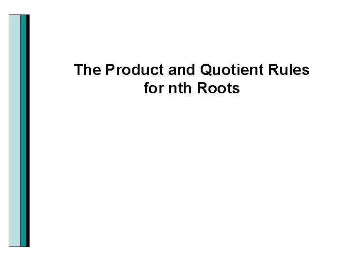 The Product and Quotient Rules for nth Roots 