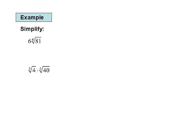 Example Simplify: 