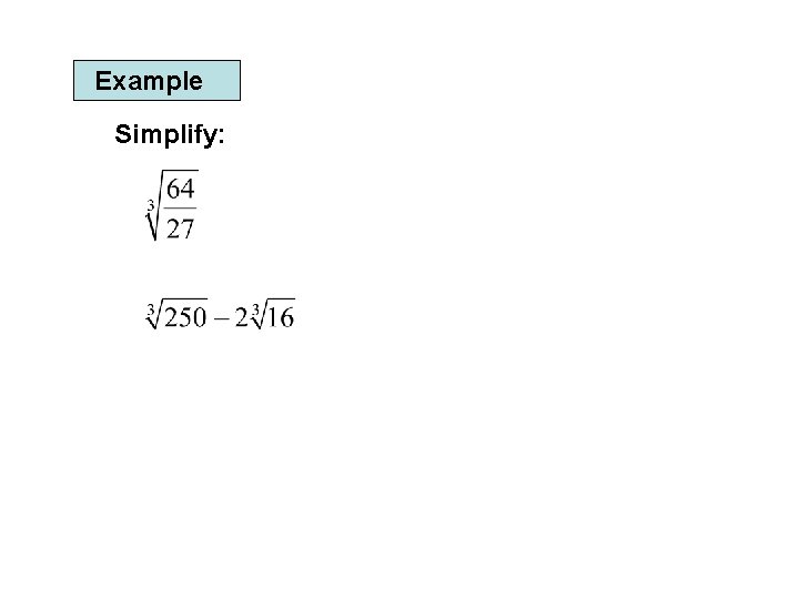 Example Simplify: 