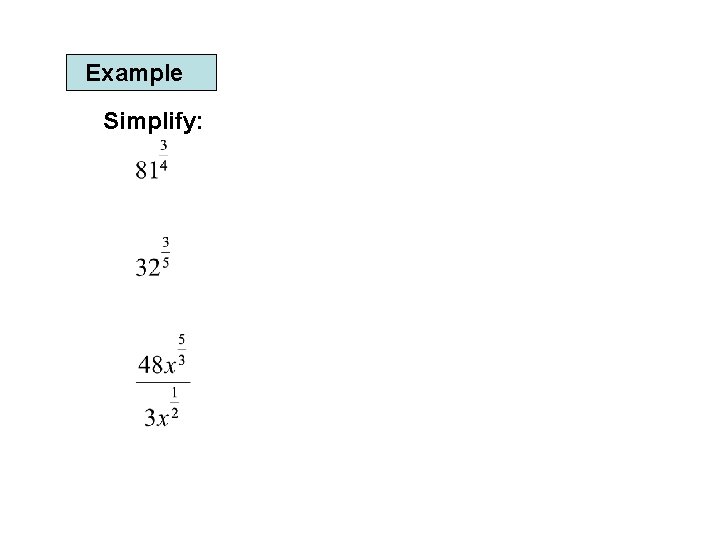 Example Simplify: 