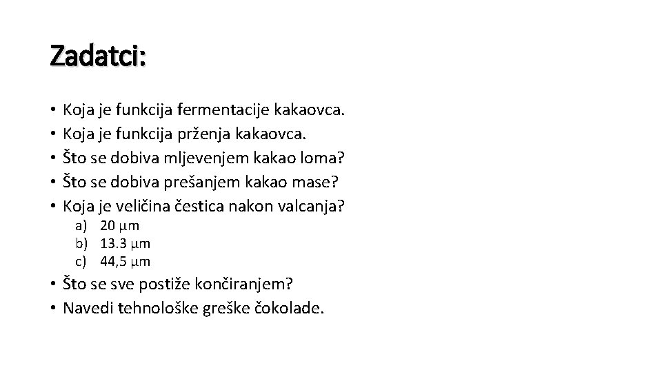 Zadatci: • • • Koja je funkcija fermentacije kakaovca. Koja je funkcija prženja kakaovca.