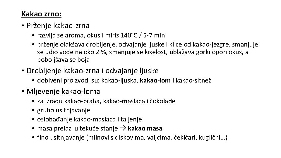 Kakao zrno: • Prženje kakao-zrna • razvija se aroma, okus i miris 140°C /