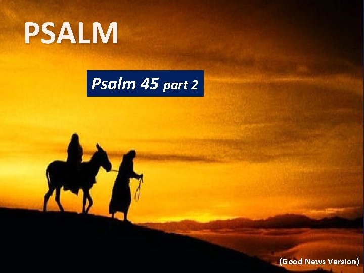 PSALM Psalm 45 part 2 (Good News Version) 