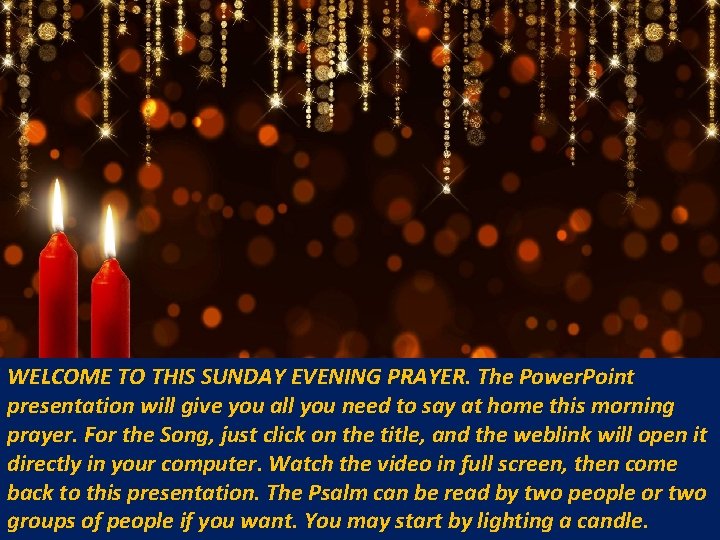 WELCOME TO THIS SUNDAY EVENING PRAYER. The Power. Point presentation will give you all