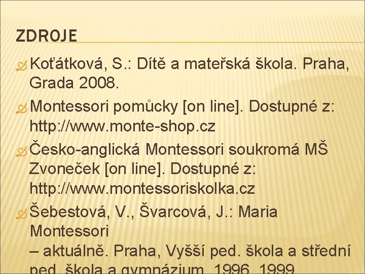 ZDROJE Koťátková, S. : Dítě a mateřská škola. Praha, Grada 2008. Montessori pomůcky [on