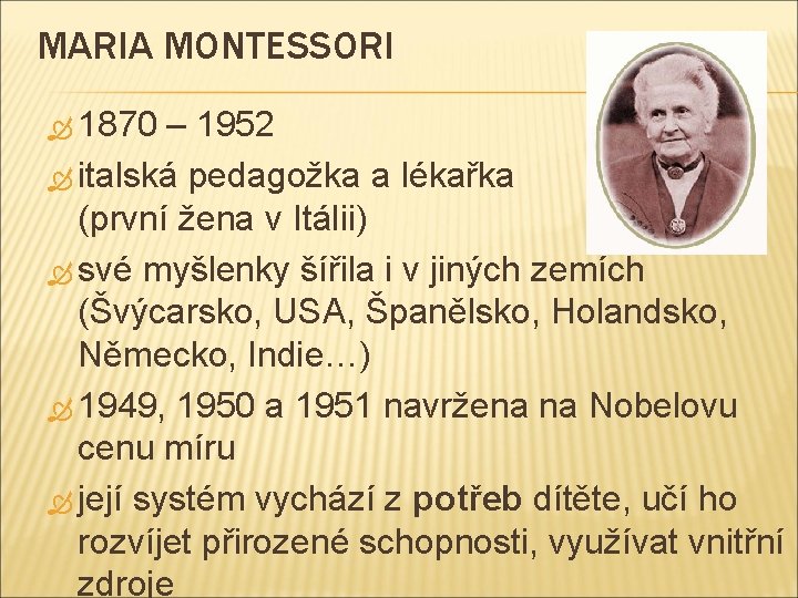 MARIA MONTESSORI 1870 – 1952 italská pedagožka a lékařka (první žena v Itálii) své