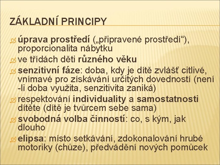 ZÁKLADNÍ PRINCIPY úprava prostředí („připravené prostředí“), proporcionalita nábytku ve třídách děti různého věku senzitivní