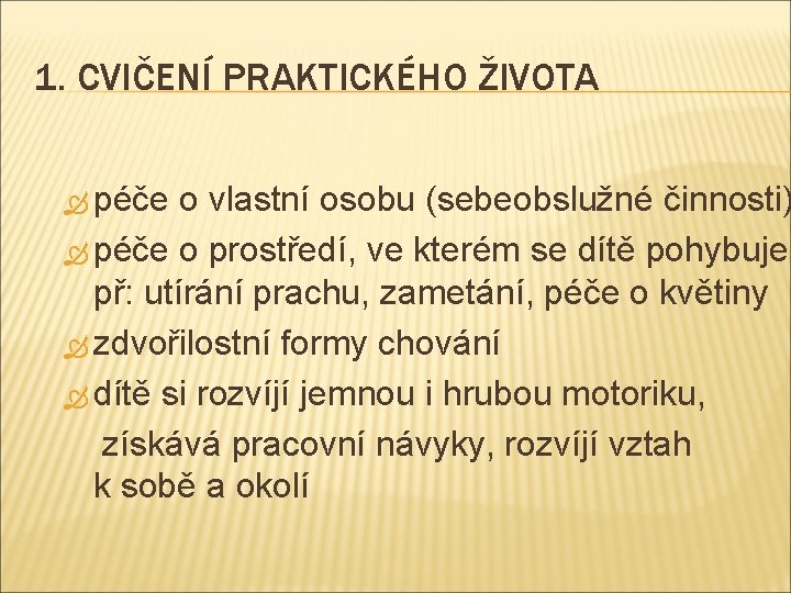 1. CVIČENÍ PRAKTICKÉHO ŽIVOTA péče o vlastní osobu (sebeobslužné činnosti) péče o prostředí, ve 1. CVIČENÍ PRAKTICKÉHO ŽIVOTA péče o vlastní osobu (sebeobslužné činnosti) péče o prostředí, ve