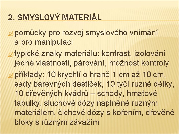 2. SMYSLOVÝ MATERIÁL pomůcky pro rozvoj smyslového vnímání a pro manipulaci typické znaky materiálu: