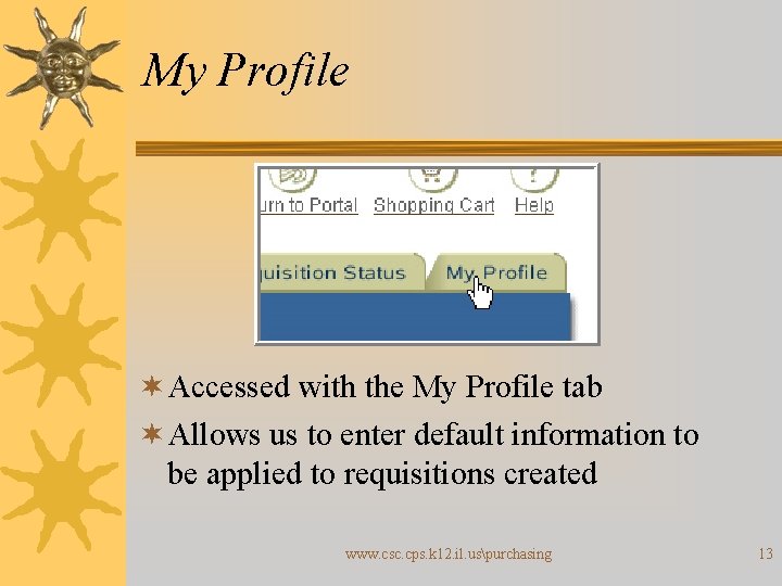 My Profile ¬ Accessed with the My Profile tab ¬ Allows us to enter