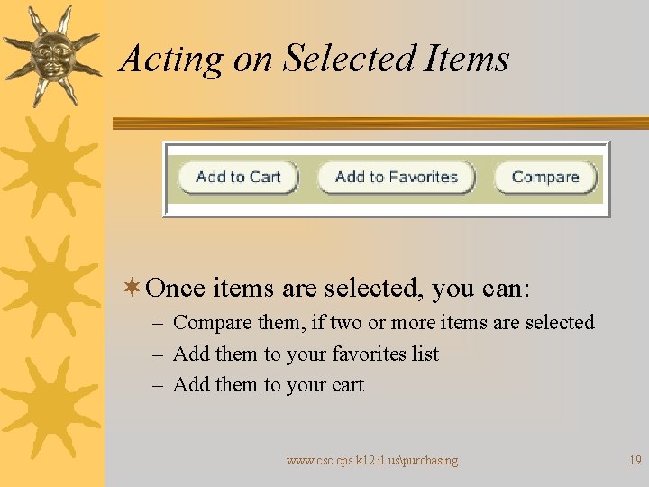 Acting on Selected Items ¬Once items are selected, you can: – Compare them, if