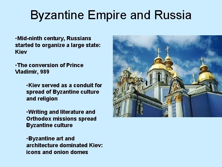 Byzantine Empire and Russia • Mid-ninth century, Russians started to organize a large state: