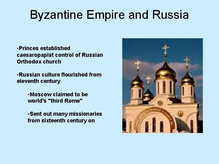 Byzantine Empire and Russia • Princes established caesaropapist control of Russian Orthodox church •