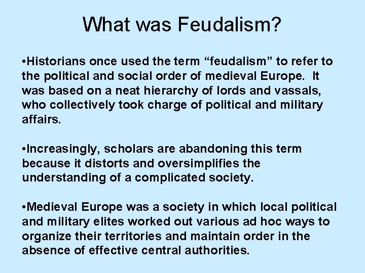 What was Feudalism? • Historians once used the term “feudalism” to refer to the