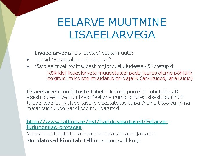 EELARVE MUUTMINE LISAEELARVEGA • • Lisaeelarvega (2 x aastas) saate muuta: tulusid (vastavalt siis