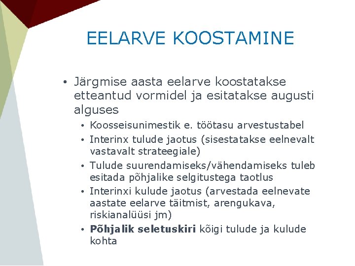 EELARVE KOOSTAMINE • Järgmise aasta eelarve koostatakse etteantud vormidel ja esitatakse augusti alguses •