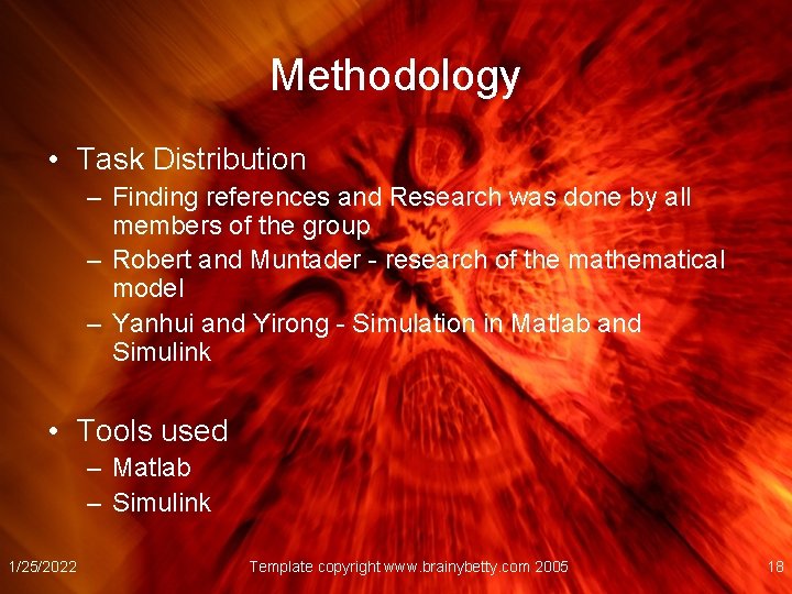 Methodology • Task Distribution – Finding references and Research was done by all members