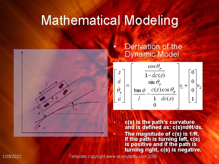 Mathematical Modeling • Derivation of the Dynamic Model • c(s) is the path’s curvature
