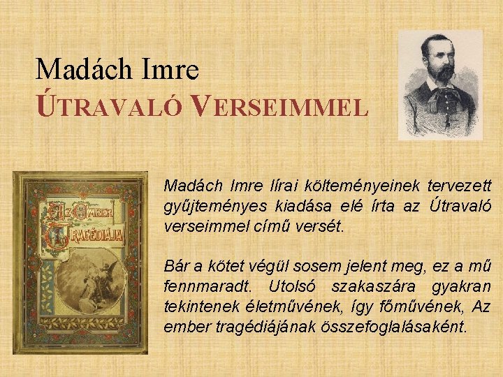 Madách Imre ÚTRAVALÓ VERSEIMMEL Madách Imre lírai költeményeinek tervezett gyűjteményes kiadása elé írta az