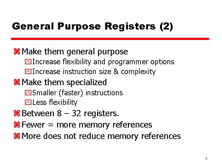 General Purpose Registers (2) z Make them general purpose y. Increase flexibility and programmer General Purpose Registers (2) z Make them general purpose y. Increase flexibility and programmer