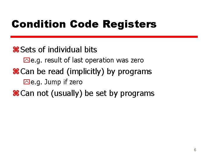 Condition Code Registers z Sets of individual bits ye. g. result of last operation Condition Code Registers z Sets of individual bits ye. g. result of last operation