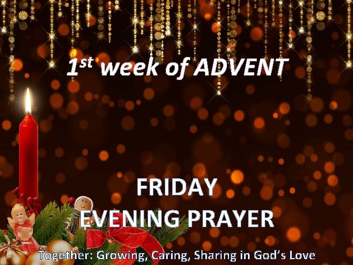 st 1 week of ADVENT FRIDAY EVENING PRAYER Together: Growing, Caring, Sharing in God’s
