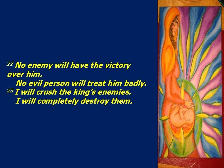 22 No enemy will have the victory over him. No evil person will treat